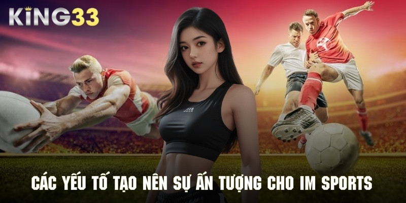 Nét đặc sắc tạo nên sự thu hút cho IM - Sports